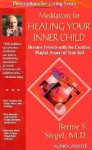 Meditations for Healing Your Inner Child: Become Friends with the Creative, Playful Aspect of Your Self - Bernie S. Siegel