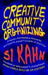 Creative Community Organizing: A Guide for Rabble-Rousers, Activists, and Quiet Lovers of Justice - Si Kahn, Angela Davis