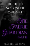 The Faerie Guardian, Part III - Rachel Morgan