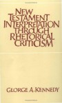 New Testament Interpretation Through Rhetorical Criticism (Studies in Religion) - George Alexander Kennedy