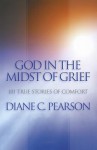 God in the Midst of Grief: 101 True Stories of Comfort - Diane Pearson