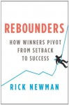 Rebounders: How Winners Pivot from Setback to Success - Rick Newman