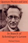 In Search of Schrödinger's Lovers: Quantum Physics and Love - Michael Green