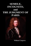 "Semele, an Opera," "Incognita: Or Love Adn Duty Reconciled, a Novel" and "The Judgement of Paris, a Masque" - William Congreve