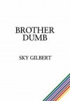 Brother Dumb - Sky Gilbert