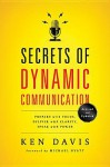 Secrets of Dynamic Communications: Prepare with Focus, Deliver with Clarity, Speak with Power - Ken Davis