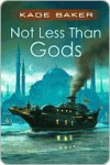 Not Less Than Gods - Kage Baker