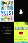 Moist and Delicious - Mark Haskell Smith