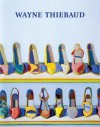 Wayne Thiebaud: A Retrospective - John Wilmerding