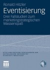 Eventisierung: Drei Fallstudien Zum Marketingstrategischen Massenspass - Ronald Hitzler