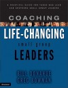 Coaching Life-Changing Small Group Leaders: A Practical Guide for Those Who Lead and Shepherd Small Group Leaders - Bill Donahue