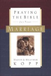 Praying the Bible for Your Marriage - Heather Kopp, David Kopp