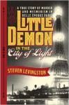 Little Demon in the City of Light: A True Story of Murder and Mesmerism in Belle Epoque Paris - Steven Levingston