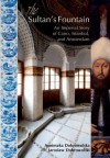 The Sultan's Fountain: An Imperial Story of Cairo, Istanbul, and Amsterdam - Agnieszka Dobrowolska, Jaroslaw Dobrowolski