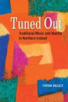 Tuned Out: Traditional Music and Identity in Northern Ireland - Fintan Vallelly, Geraldine Stout, Matthew Stout