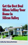 Get the Best Deal When Selling Your Home in the Silicon Valley - Mary Pope-Handy, Ken Deshaies