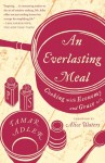 An Everlasting Meal: Cooking with Economy and Grace - Tamar Adler, Alice Waters