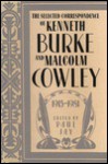 The Selected Correspondence of Kenneth Burke and Malcolm Cowley, 1915-1981 - Kenneth Burke, Malcolm Cowley