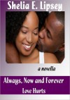 Always, Now and Forever Love Hurts - Shelia E. Lipsey
