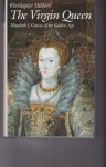 The Virgin Queen: Elizabeth I, Genius of the Golden Age - Christopher Hibbert