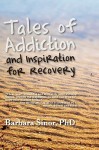 Tales of Addiction and Inspiration for Recovery: Twenty True Stories from the Soul - Barbara Sinor, Cardwell C. Nuckols