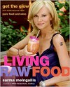 Living Raw Food: Get the Glow with More Recipes from Pure Food and Wine - Sarma Melngailis