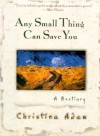 Any Small Thing Can Save You - Christina Adam