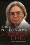 A Russian Diary: A Journalist's Final Account of a Country Moving Backward - Anna Politkovskaya