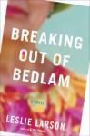 Breaking Out of Bedlam - Leslie Larson