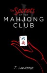 The Secrets of the Mahjong Club - J. Lawrence