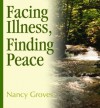 Facing Illness, Finding Peace - Nancy Groves