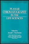 Planar Chromatography in the Life Sciences - Joseph C. Touchstone