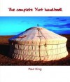 The Complete Yurt Handbook - Paul King