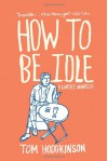 How to Be Idle - Tom Hodgkinson