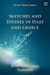 Sketches and Studies in Italy and Greece - John Addington Symonds