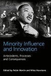 Minority Influence And Innovation: Antecedents, Processes And Consequences - Robin Martin, Miles Hewstone