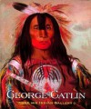 George Catlin and His Indian Gallery - George Catlin, Brian W. Dippie