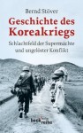 Geschichte des Koreakriegs: Schlachtfeld der Supermächte und ungelöster Konflikt - Bernd Stöver