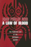 A Law of Blood: The Primitive Law of the Cherokee Nation - John Phillip Reid