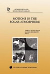 Motions in the Solar Atmosphere: Proceedings of the Summerschool and Workshop Held at the Solar Observatory Kanzelhohe Karnten, Austria, September 1 12, 1997 - A. Hanslmeier, Mauro Messerotti