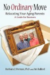 No Ordinary Move: Relocating Your Aging Parents - Barbara, Z. Perman, Jim Ballard