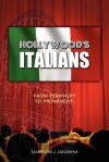 Hollywood's Italians: From Periphery to Prominenti - Salvatore J. Lagumina