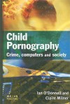 Child Pornography: Crime, Computers And Society - Ian O'Donnell, Claire Milner