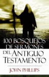 100 Old Testament Sermon Outlines - John Phillips