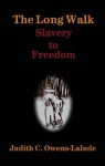 The Long Walk: Slavery to Freedom - Judith C. Owens-Lalude