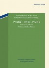 Politik Ethik Poetik: Diskurse Und Medien Fruhneuzeitlichen Wissens - Thorsten Burkard, Markus Hundt, Steffen Martus, Claus-Michael Ort