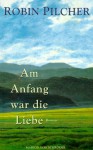 Am Anfang War Die Liebe - Robin Pilcher