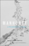 Manhunts: A Philosophical History - Grégoire Chamayou, Steven Rendall