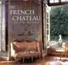 The French Cht́eau: Life, Style, Tradition - Christiane de Nicolay-Mazery