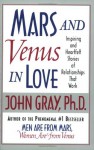 Mars and Venus in Love: Inspiring and Heartfelt Stories of Relationships That Work - John Gray